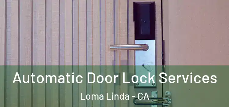  Automatic Door Lock Services Loma Linda - CA